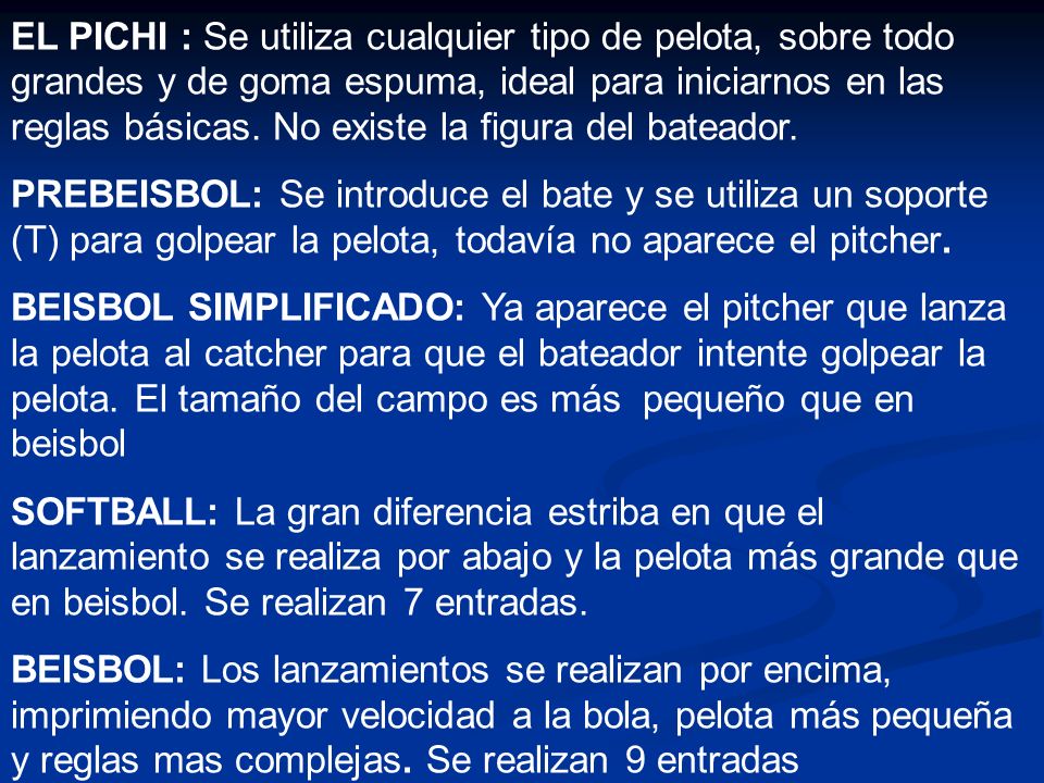 EL PICHI : Se utiliza cualquier tipo de pelota, sobre todo grandes y de goma espuma, ideal para iniciarnos en las reglas básicas. No existe la figura del bateador.