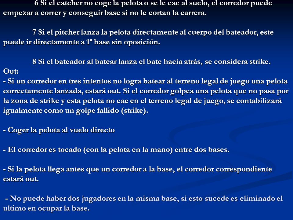 6 Si el catcher no coge la pelota o se le cae al suelo, el corredor puede empezar a correr y conseguir base si no le cortan la carrera.