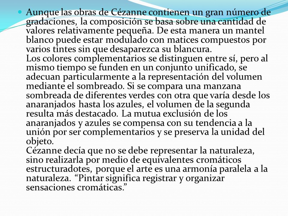 Aunque las obras de Cézanne contienen un gran número de gradaciones, la composición se basa sobre una cantidad de valores relativamente pequeña.