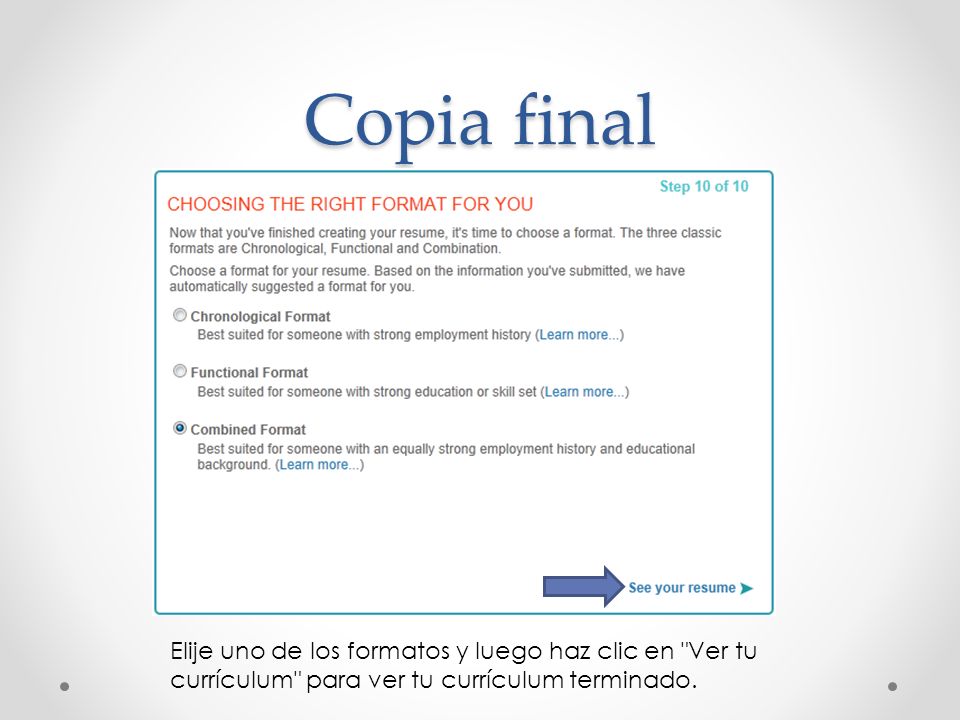 Copia final Elije uno de los formatos y luego haz clic en Ver tu currículum para ver tu currículum terminado.