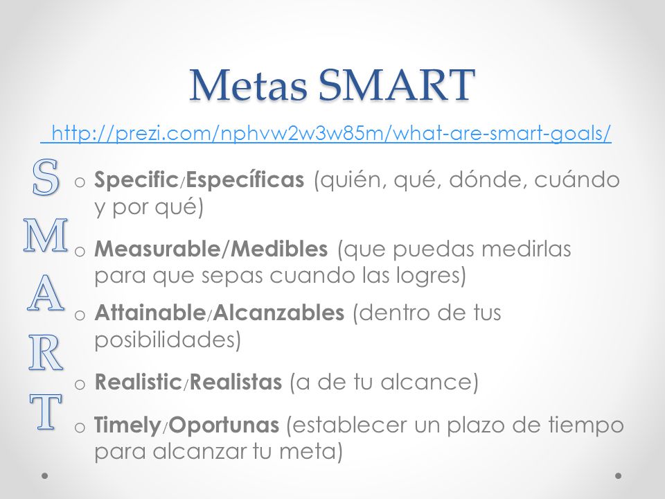 Metas SMART   Specific/Específicas (quién, qué, dónde, cuándo y por qué)