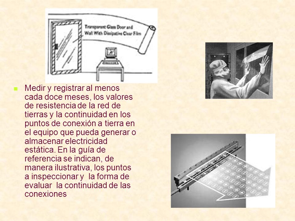 Medir y registrar al menos cada doce meses, los valores de resistencia de la red de tierras y la continuidad en los puntos de conexión a tierra en el equipo que pueda generar o almacenar electricidad estática.