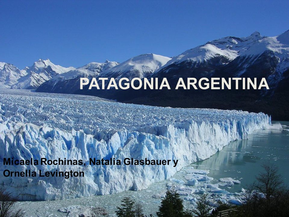 PATAGONIA ARGENTINA Micaela Rochinas, Natalia Glasbauer y Ornella Levington