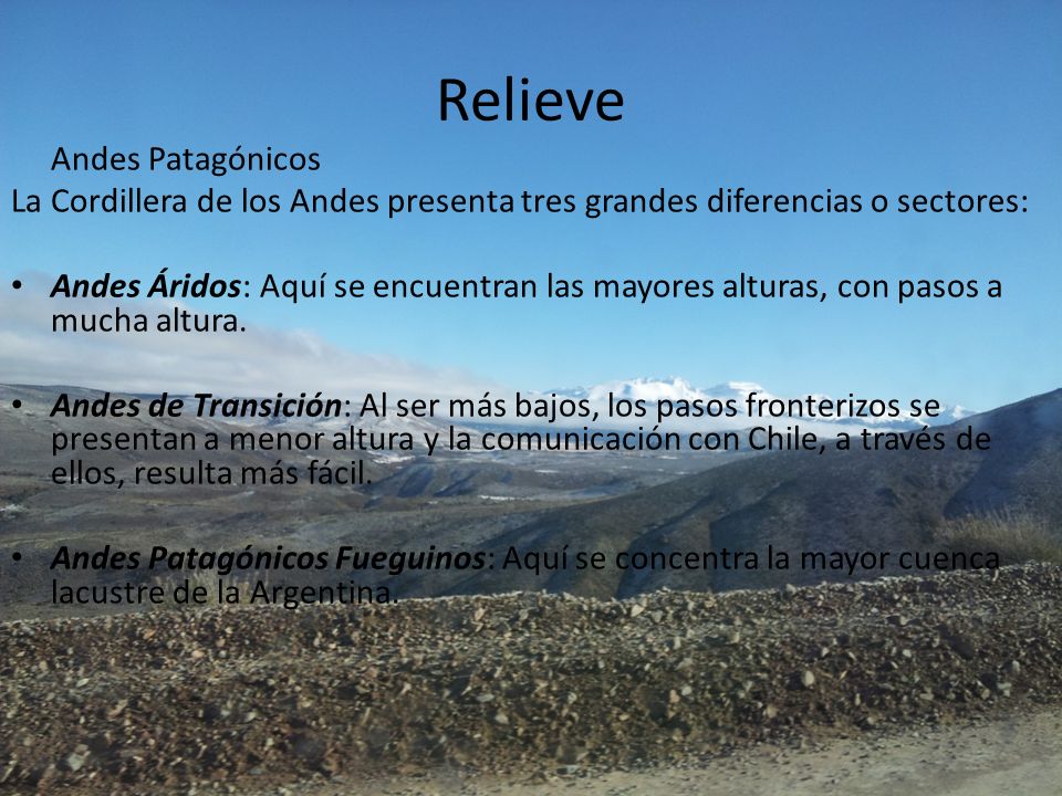 Relieve Andes Patagónicos. La Cordillera de los Andes presenta tres grandes diferencias o sectores: