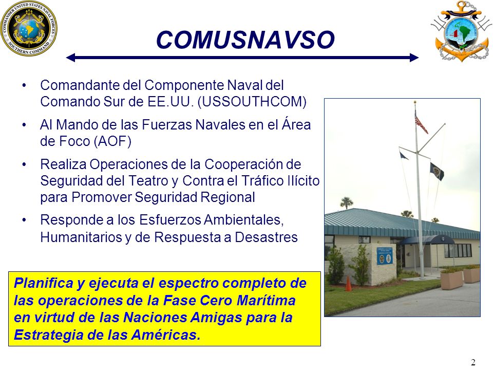 COMUSNAVSO Comandante del Componente Naval del Comando Sur de EE.UU. (USSOUTHCOM) Al Mando de las Fuerzas Navales en el Área de Foco (AOF)