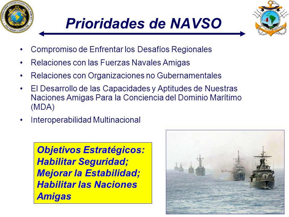 Prioridades de NAVSO Compromiso de Enfrentar los Desafíos Regionales. Relaciones con las Fuerzas Navales Amigas.