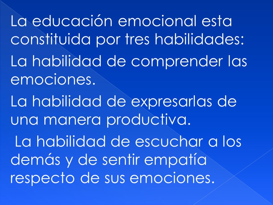 La educación emocional esta constituida por tres habilidades: La habilidad de comprender las emociones.
