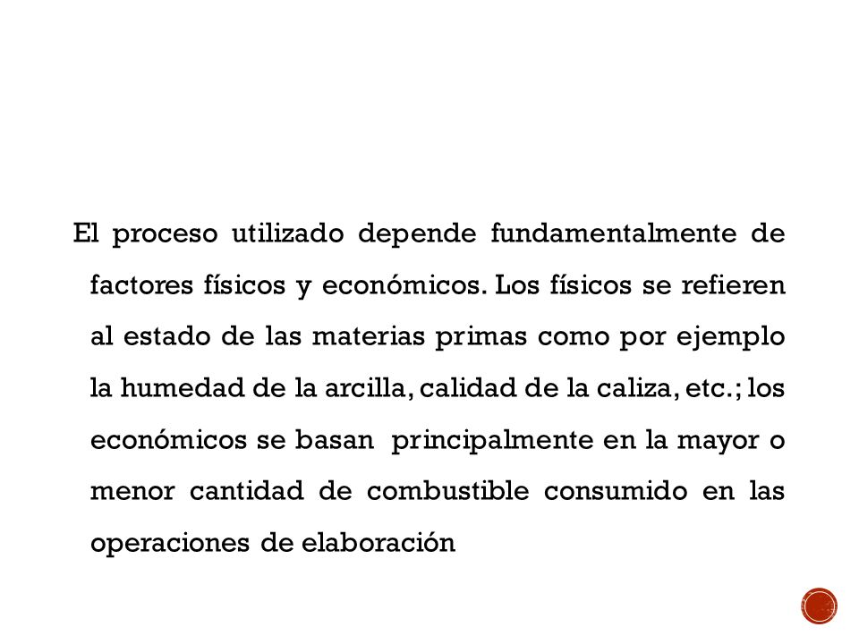 El proceso utilizado depende fundamentalmente de factores físicos y económicos.