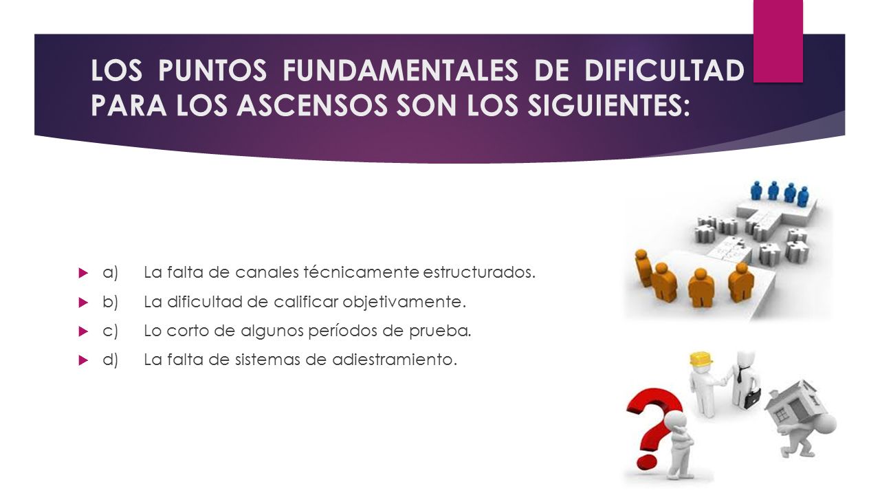 LOS PUNTOS FUNDAMENTALES DE DIFICULTAD PARA LOS ASCENSOS SON LOS SIGUIENTES: