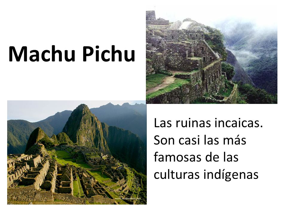 Machu Pichu Las ruinas incaicas. Son casi las más famosas de las culturas indígenas