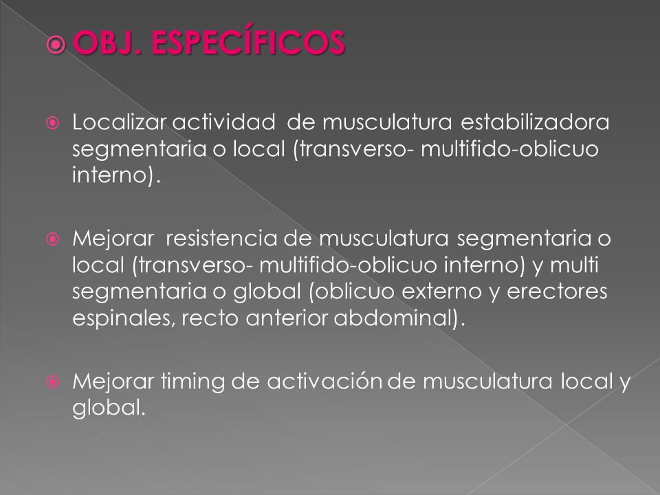 OBJ. ESPECÍFICOS Localizar actividad de musculatura estabilizadora segmentaria o local (transverso- multifido-oblicuo interno).