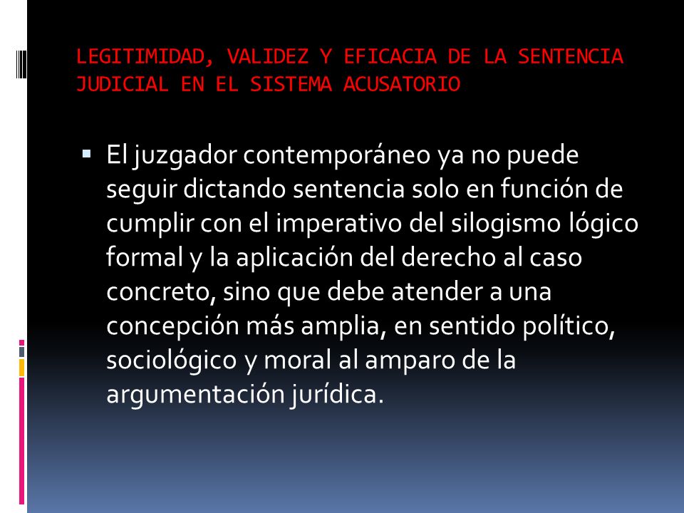 LEGITIMIDAD, VALIDEZ Y EFICACIA DE LA SENTENCIA JUDICIAL EN EL SISTEMA ACUSATORIO