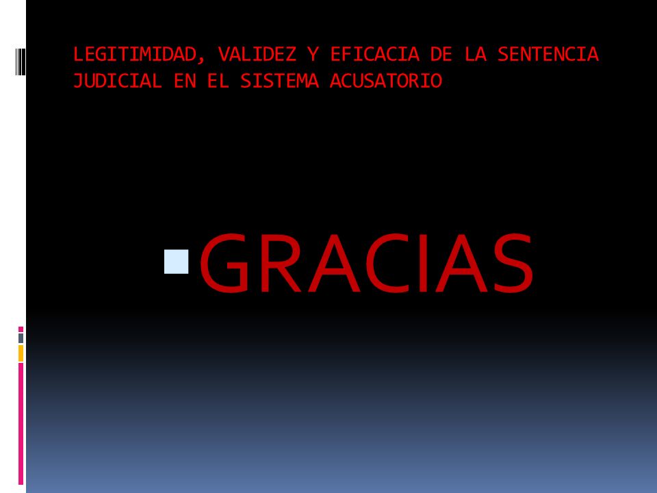 LEGITIMIDAD, VALIDEZ Y EFICACIA DE LA SENTENCIA JUDICIAL EN EL SISTEMA ACUSATORIO