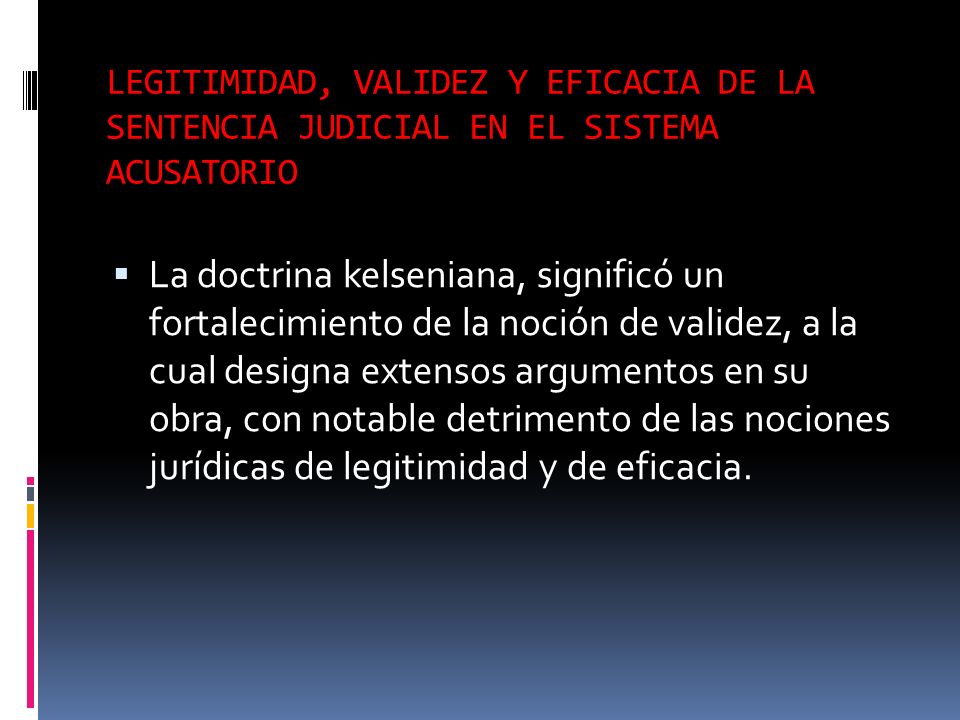 LEGITIMIDAD, VALIDEZ Y EFICACIA DE LA SENTENCIA JUDICIAL EN EL SISTEMA ACUSATORIO