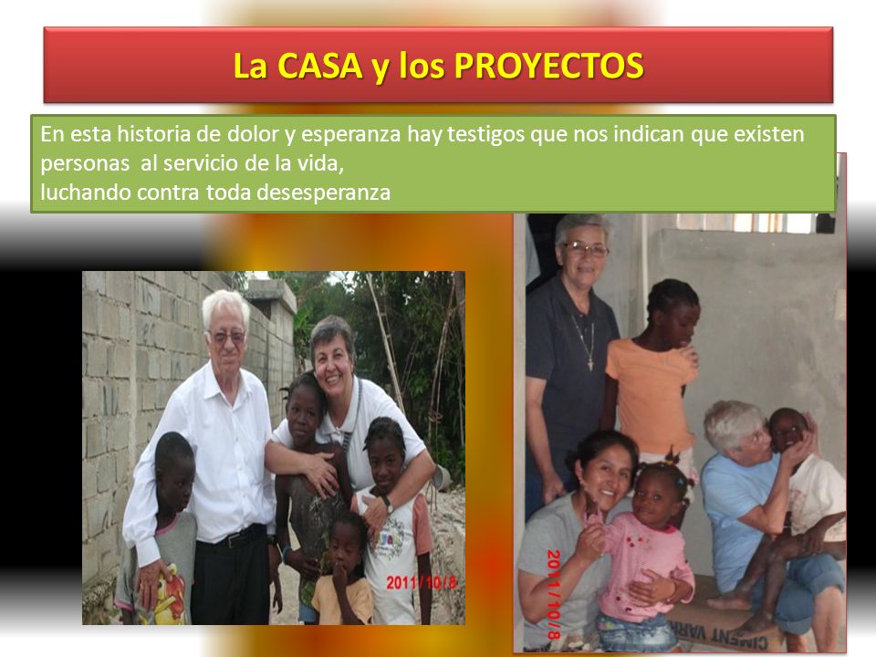 La CASA y los PROYECTOS En esta historia de dolor y esperanza hay testigos que nos indican que existen personas al servicio de la vida,
