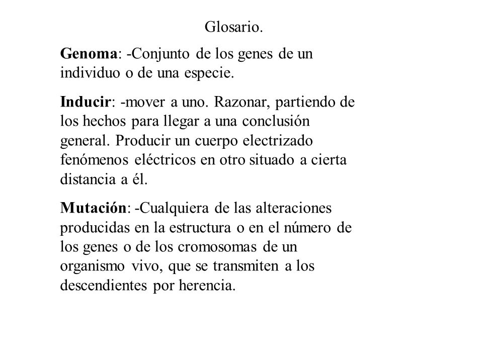 Glosario. Genoma: -Conjunto de los genes de un individuo o de una especie.