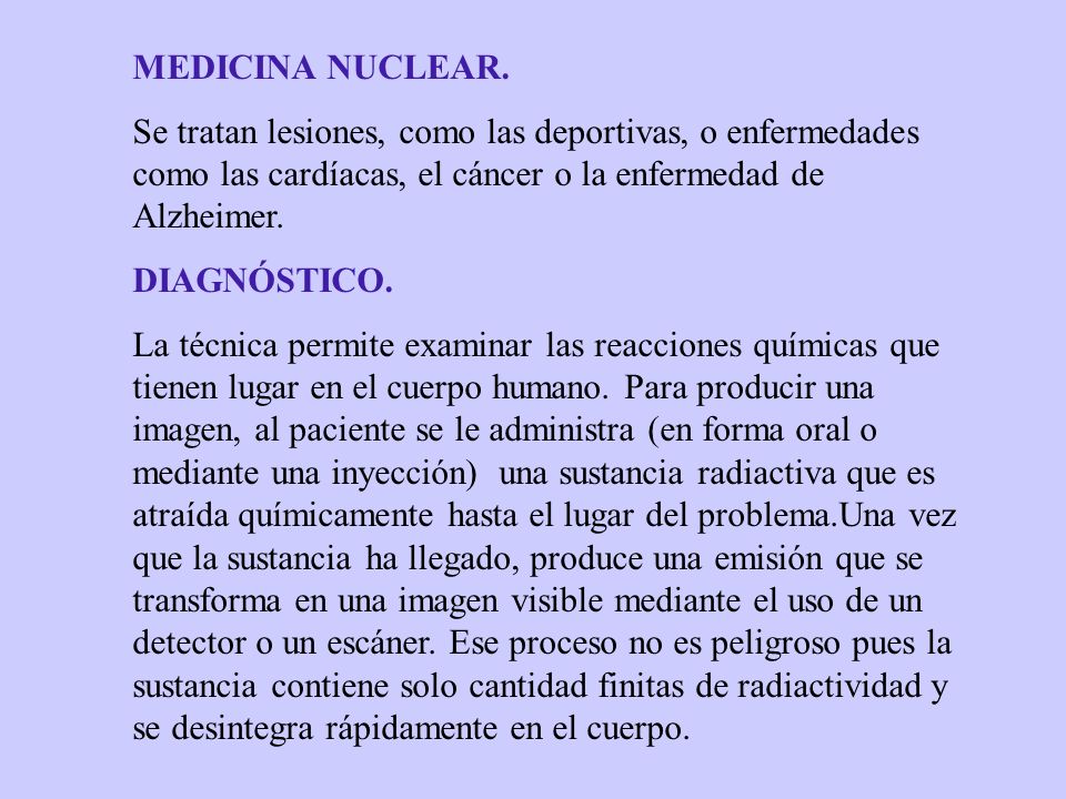 MEDICINA NUCLEAR. Se tratan lesiones, como las deportivas, o enfermedades como las cardíacas, el cáncer o la enfermedad de Alzheimer.