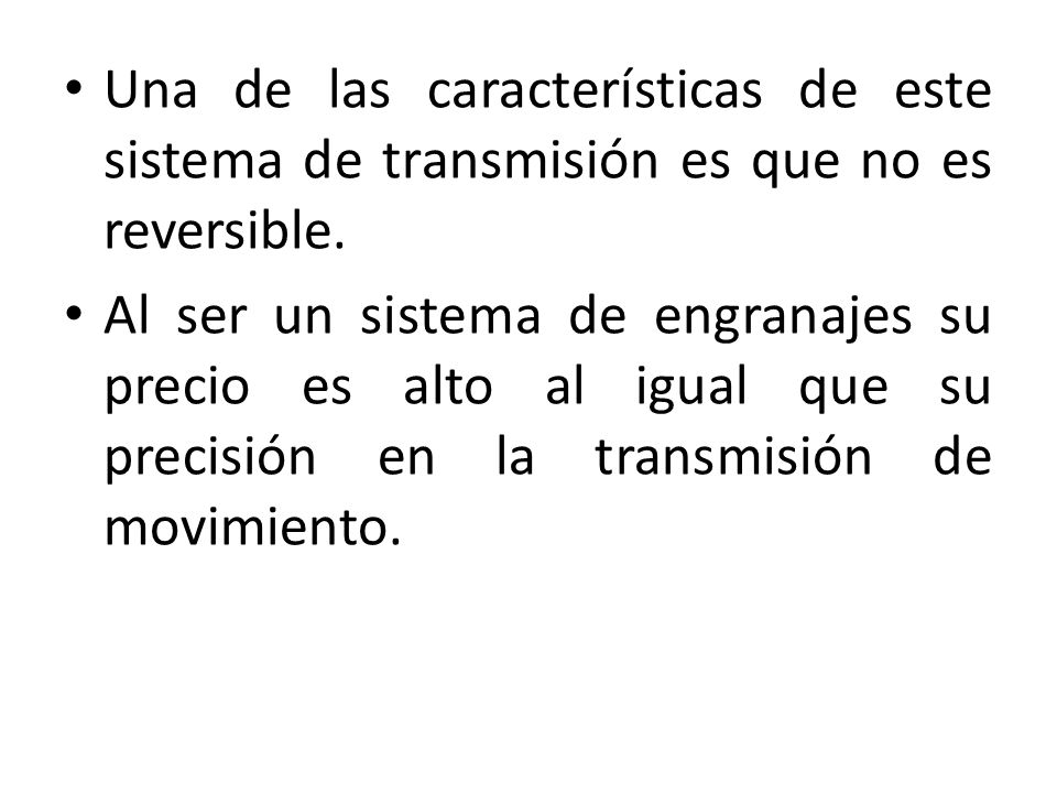 Una de las características de este sistema de transmisión es que no es reversible.
