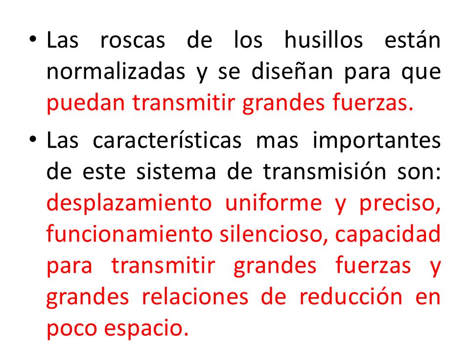 Las roscas de los husillos están normalizadas y se diseñan para que puedan transmitir grandes fuerzas.