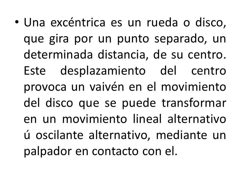 Una excéntrica es un rueda o disco, que gira por un punto separado, un determinada distancia, de su centro.