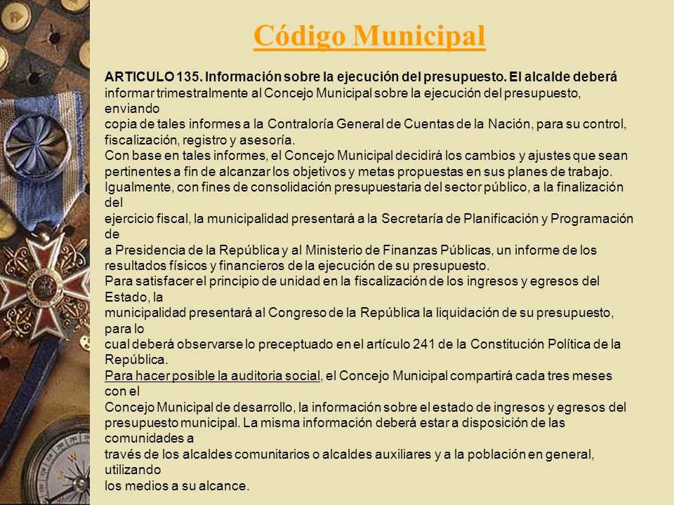 Código Municipal ARTICULO 135. Información sobre la ejecución del presupuesto. El alcalde deberá.