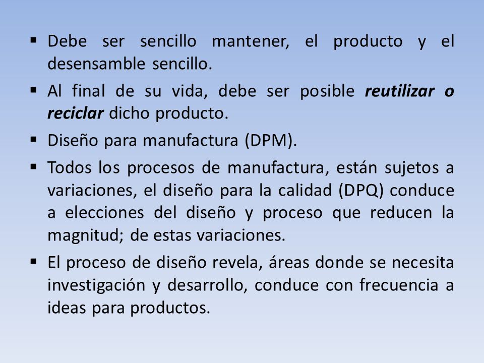 Debe ser sencillo mantener, el producto y el desensamble sencillo.