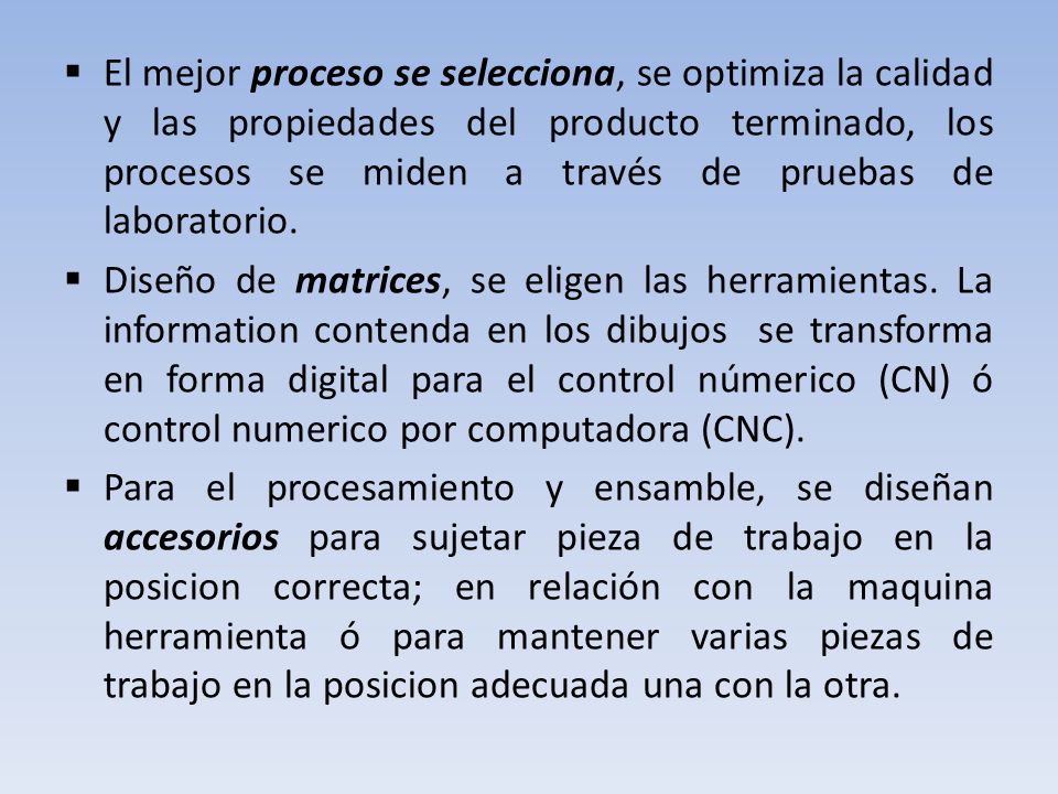 El mejor proceso se selecciona, se optimiza la calidad y las propiedades del producto terminado, los procesos se miden a través de pruebas de laboratorio.
