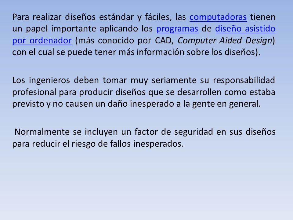 Para realizar diseños estándar y fáciles, las computadoras tienen un papel importante aplicando los programas de diseño asistido por ordenador (más conocido por CAD, Computer-Aided Design) con el cual se puede tener más información sobre los diseños).