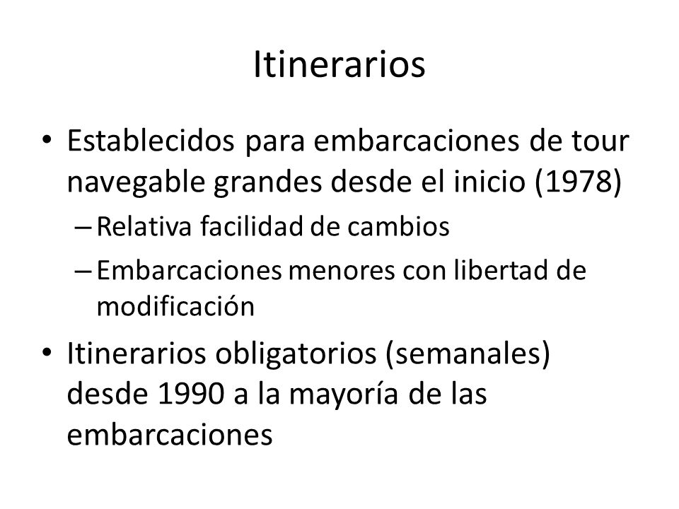 Itinerarios Establecidos para embarcaciones de tour navegable grandes desde el inicio (1978) Relativa facilidad de cambios.