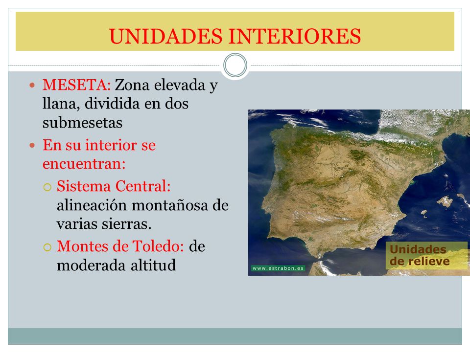 UNIDADES INTERIORES MESETA: Zona elevada y llana, dividida en dos submesetas. En su interior se encuentran: