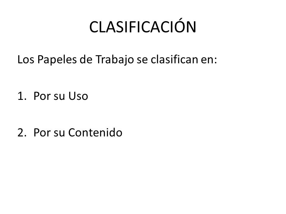 CLASIFICACIÓN Los Papeles de Trabajo se clasifican en: Por su Uso