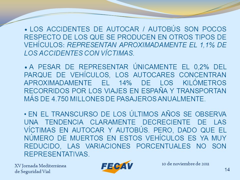 LOS ACCIDENTES DE AUTOCAR / AUTOBÚS SON POCOS RESPECTO DE LOS QUE SE PRODUCEN EN OTROS TIPOS DE VEHÍCULOS: REPRESENTAN APROXIMADAMENTE EL 1,1% DE LOS ACCIDENTES CON VÍCTIMAS.