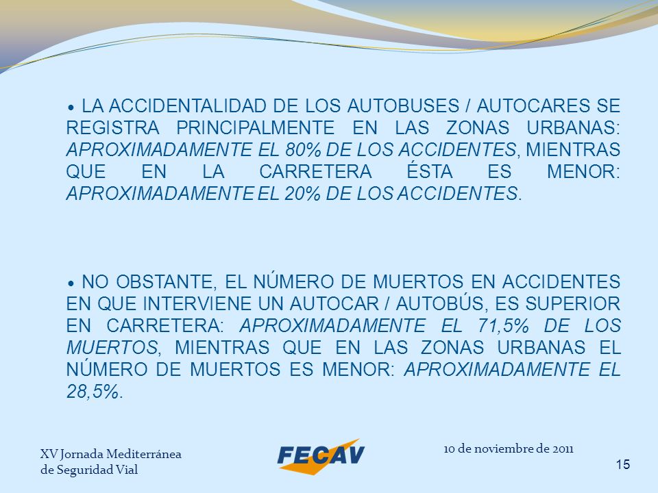 LA ACCIDENTALIDAD DE LOS AUTOBUSES / AUTOCARES SE REGISTRA PRINCIPALMENTE EN LAS ZONAS URBANAS: APROXIMADAMENTE EL 80% DE LOS ACCIDENTES, MIENTRAS QUE EN LA CARRETERA ÉSTA ES MENOR: APROXIMADAMENTE EL 20% DE LOS ACCIDENTES.