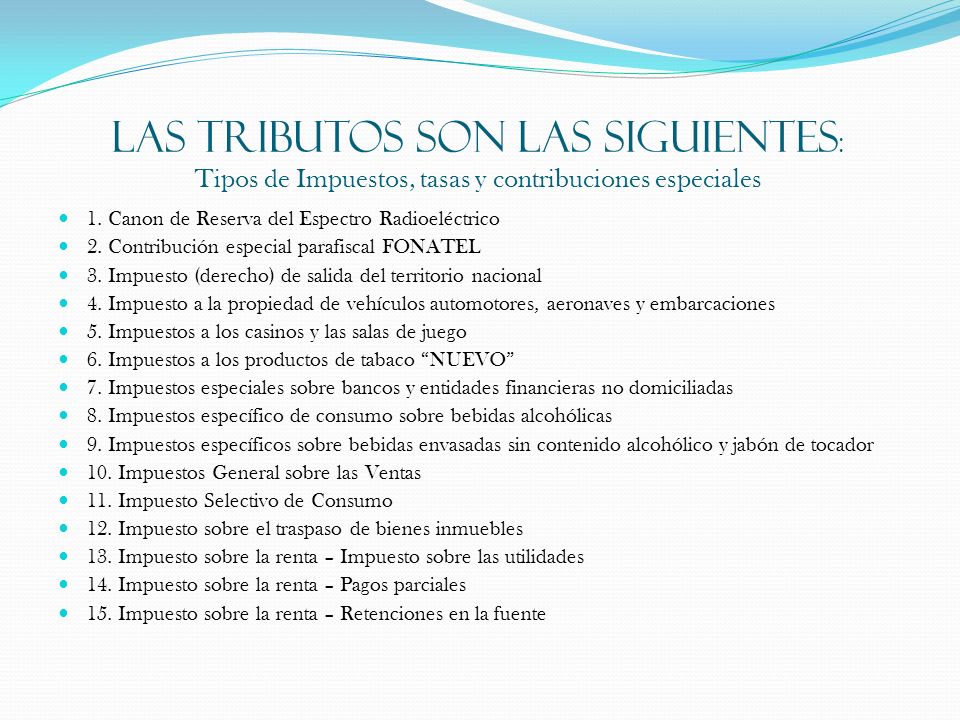 LAS TRIBUTOS SON LAS SIGUIENTES: Tipos de Impuestos, tasas y contribuciones especiales