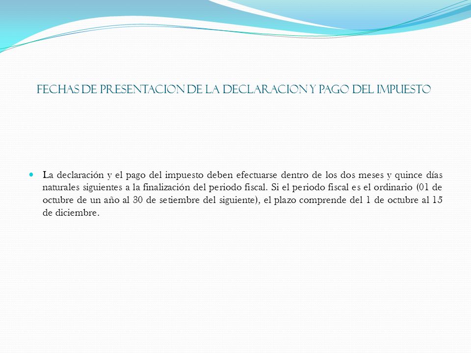 FECHAS DE PRESENTACION DE LA DECLARACION Y PAGO DEL IMPUESTO