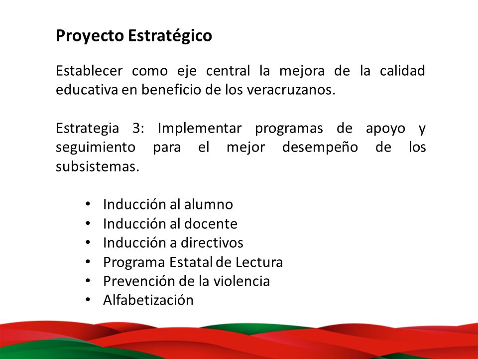 Proyecto Estratégico Establecer como eje central la mejora de la calidad educativa en beneficio de los veracruzanos.