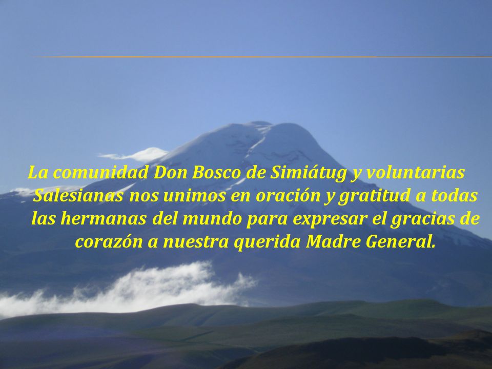 La comunidad Don Bosco de Simiátug y voluntarias Salesianas nos unimos en oración y gratitud a todas las hermanas del mundo para expresar el gracias de corazón a nuestra querida Madre General.