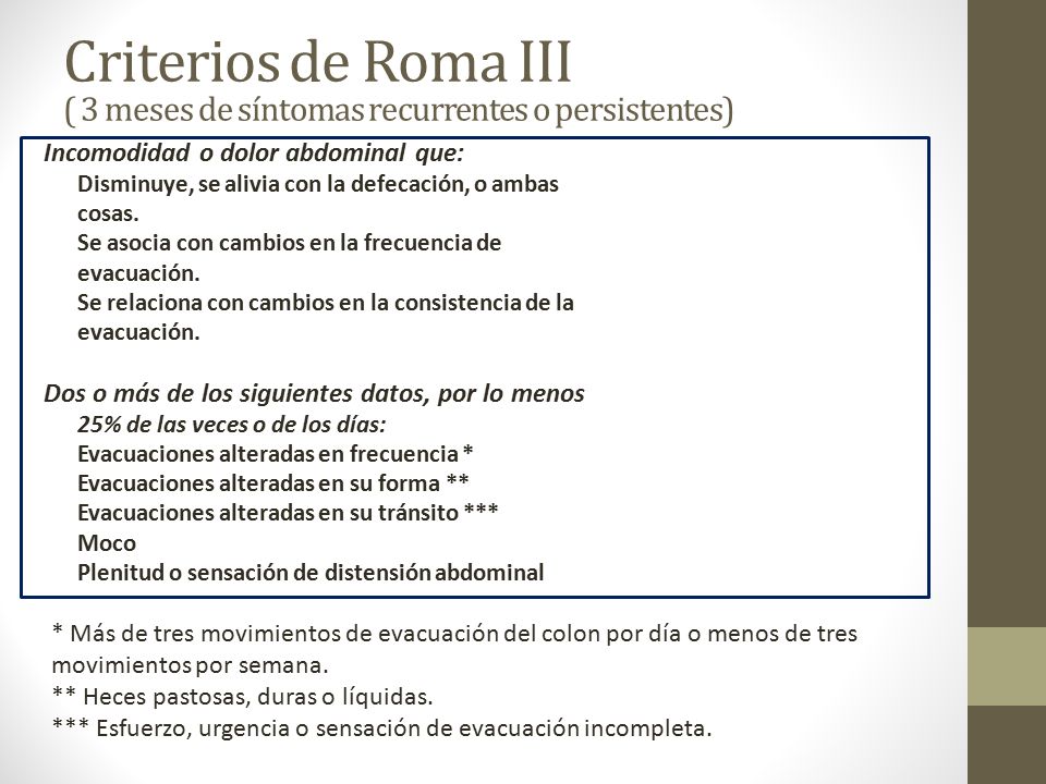Criterios de Roma III ( 3 meses de síntomas recurrentes o persistentes)