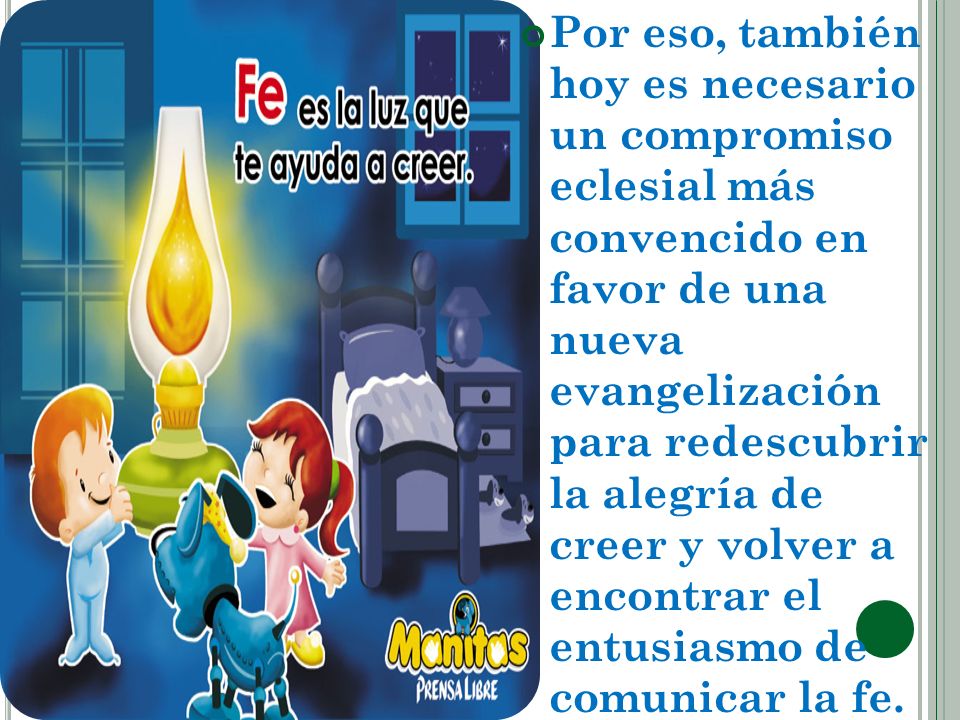 Por eso, también hoy es necesario un compromiso eclesial más convencido en favor de una nueva evangelización para redescubrir la alegría de creer y volver a encontrar el entusiasmo de comunicar la fe.