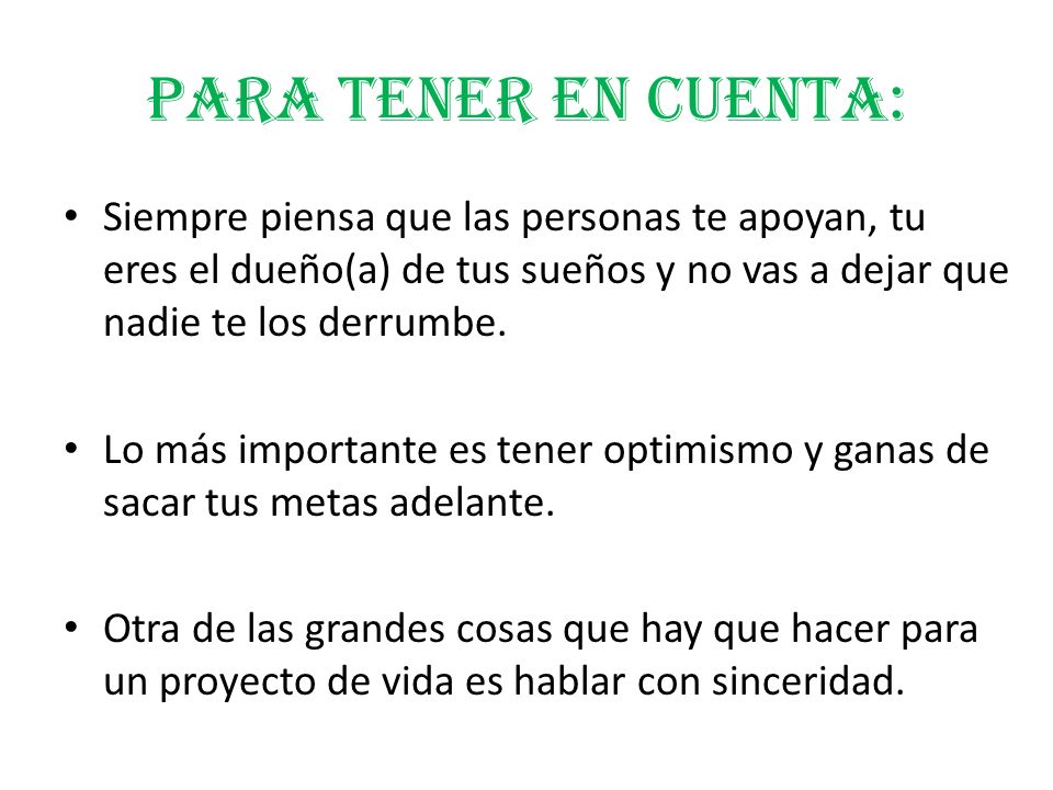 PARA TENER EN CUENTA: Siempre piensa que las personas te apoyan, tu eres el dueño(a) de tus sueños y no vas a dejar que nadie te los derrumbe.