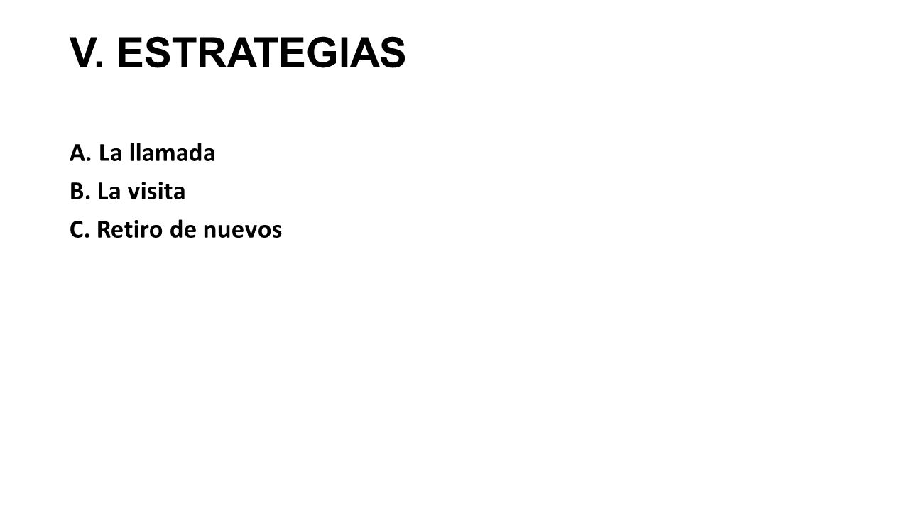 V. ESTRATEGIAS A. La llamada B. La visita C. Retiro de nuevos