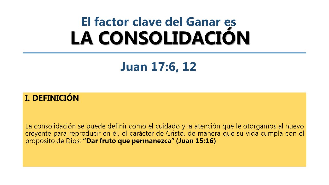 El factor clave del Ganar es LA CONSOLIDACIÓN Juan 17:6, 12