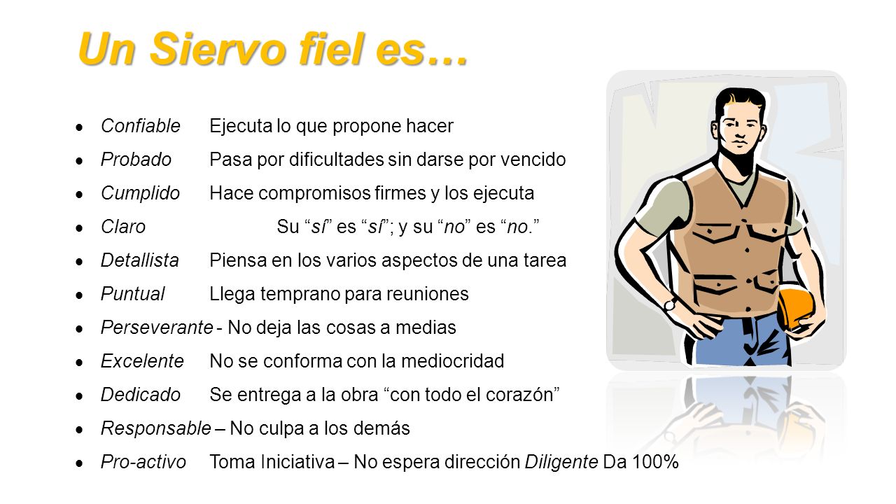 Un Siervo fiel es… Confiable Ejecuta lo que propone hacer
