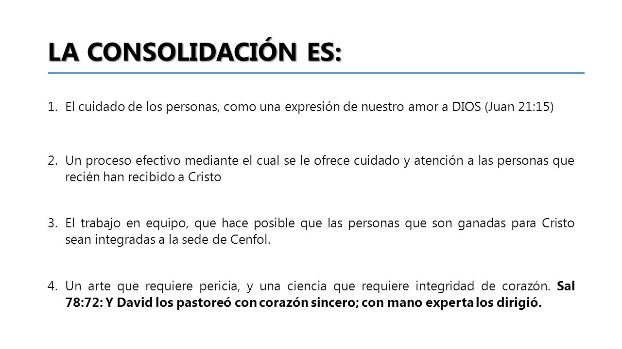 LA CONSOLIDACIÓN ES: El cuidado de los personas, como una expresión de nuestro amor a DIOS (Juan 21:15)