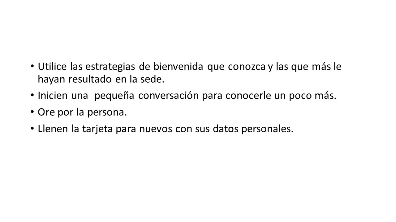 Utilice las estrategias de bienvenida que conozca y las que más le hayan resultado en la sede.