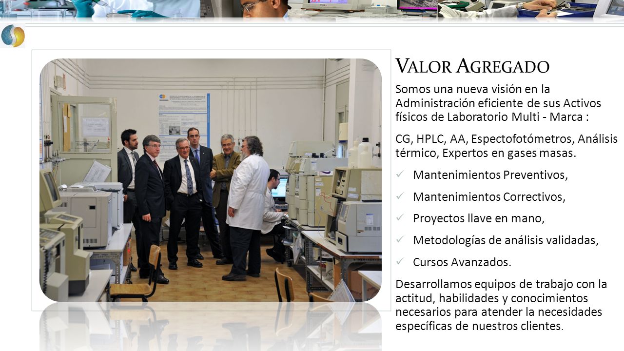 Valor Agregado Somos una nueva visión en la Administración eficiente de sus Activos físicos de Laboratorio Multi - Marca :