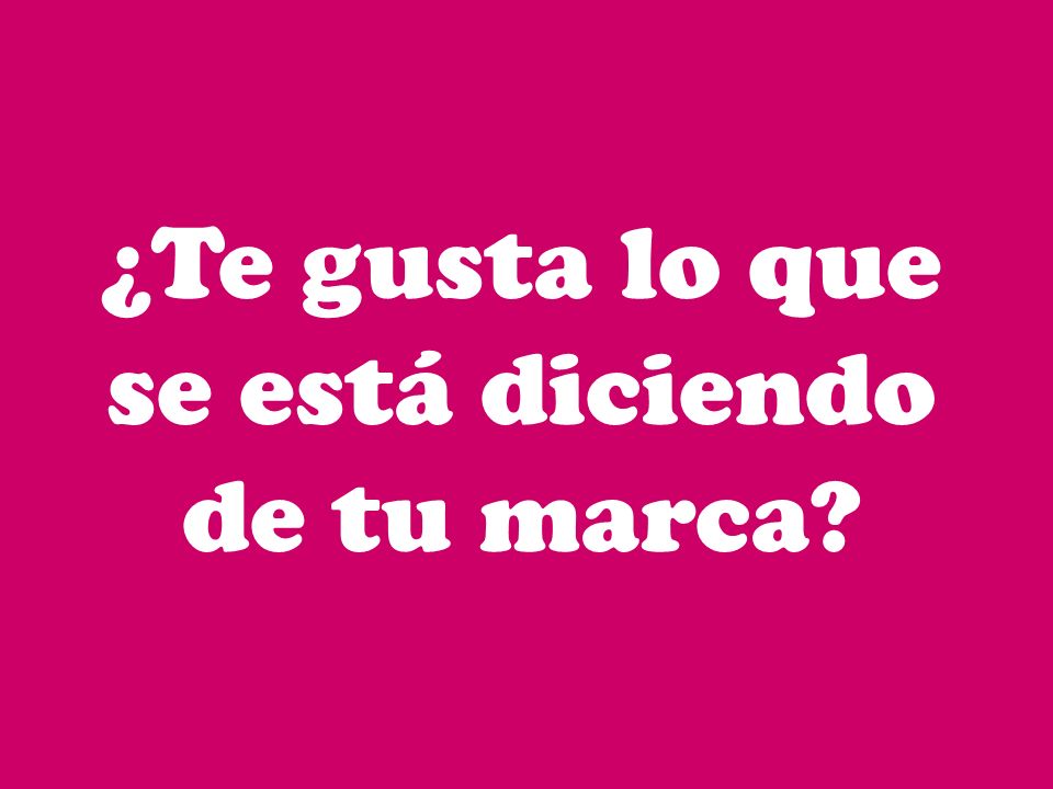 ¿Te gusta lo que se está diciendo de tu marca
