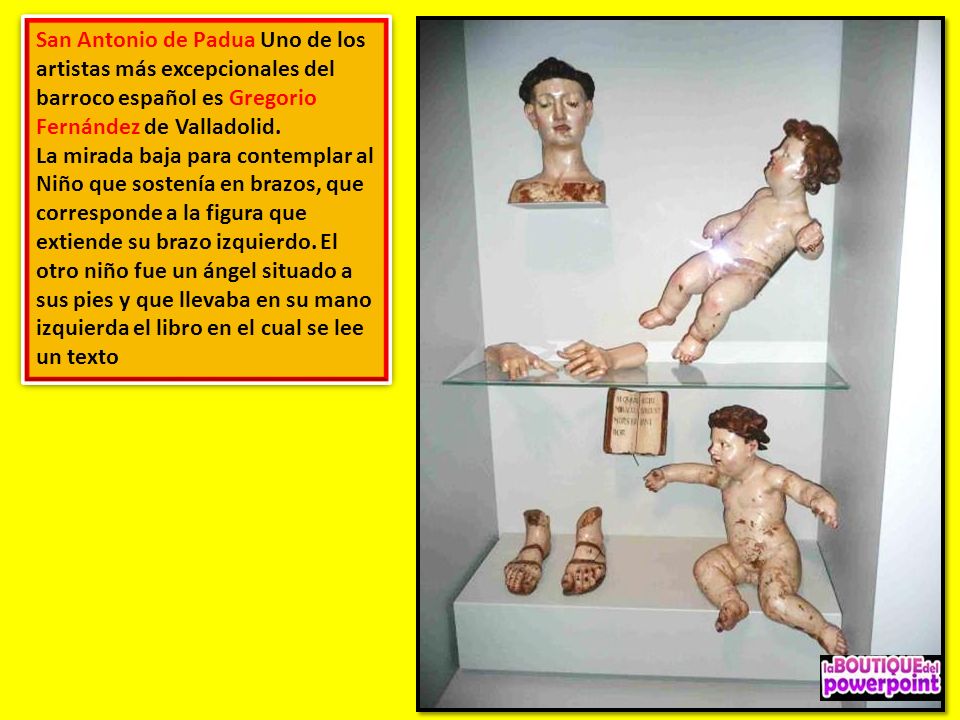 San Antonio de Padua Uno de los artistas más excepcionales del barroco español es Gregorio Fernández de Valladolid.