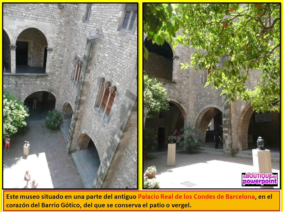 Este museo situado en una parte del antiguo Palacio Real de los Condes de Barcelona, en el corazón del Barrio Gótico, del que se conserva el patio o vergel.