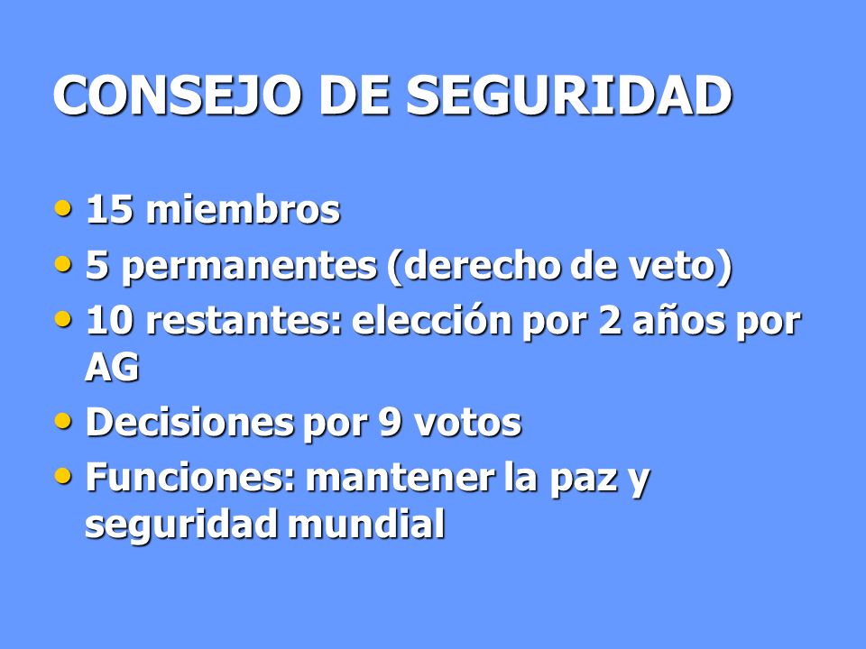 CONSEJO DE SEGURIDAD 15 miembros 5 permanentes (derecho de veto)